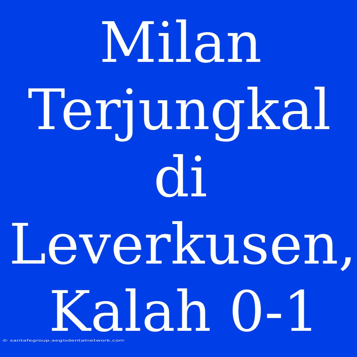 Milan Terjungkal Di Leverkusen, Kalah 0-1