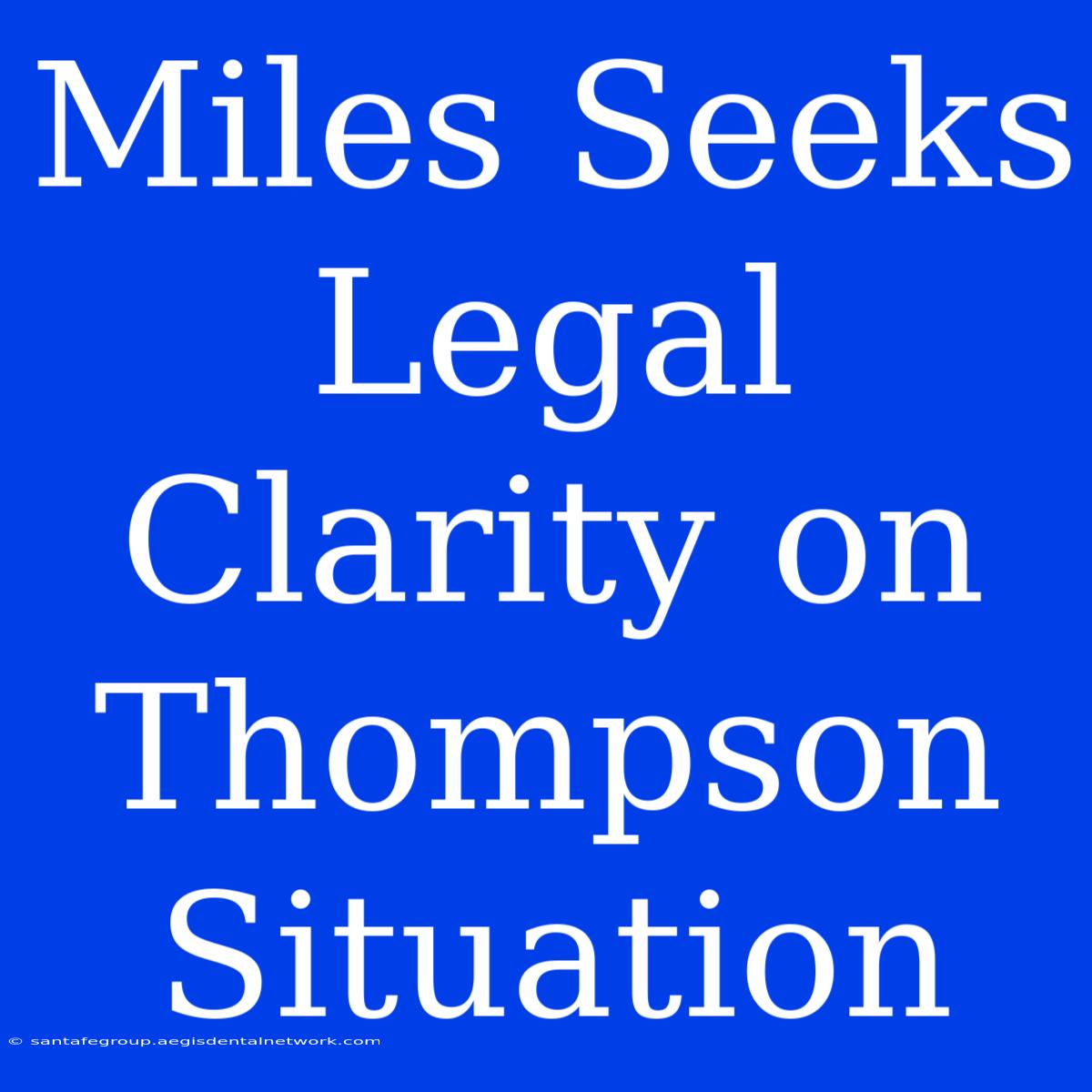 Miles Seeks Legal Clarity On Thompson Situation