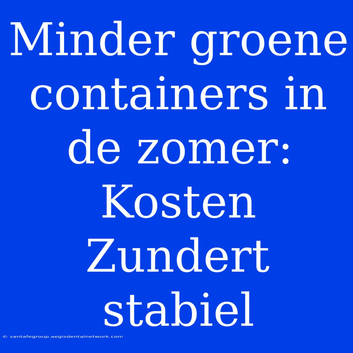 Minder Groene Containers In De Zomer: Kosten Zundert Stabiel