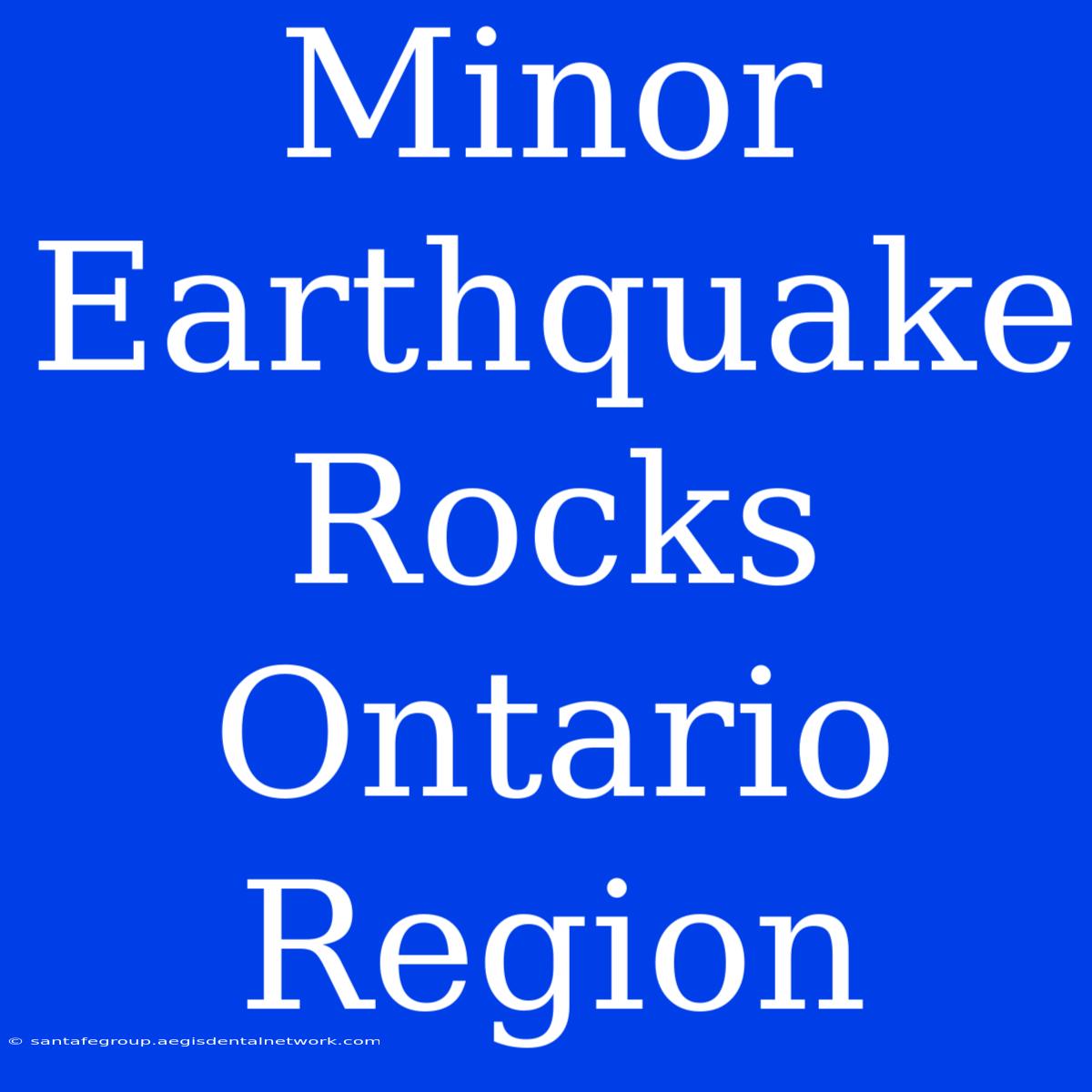 Minor Earthquake Rocks Ontario Region