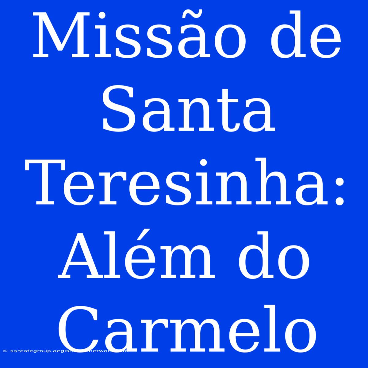 Missão De Santa Teresinha: Além Do Carmelo