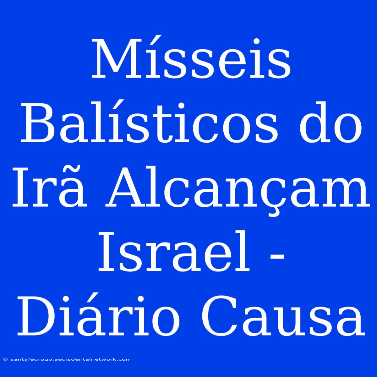 Mísseis Balísticos Do Irã Alcançam Israel - Diário Causa