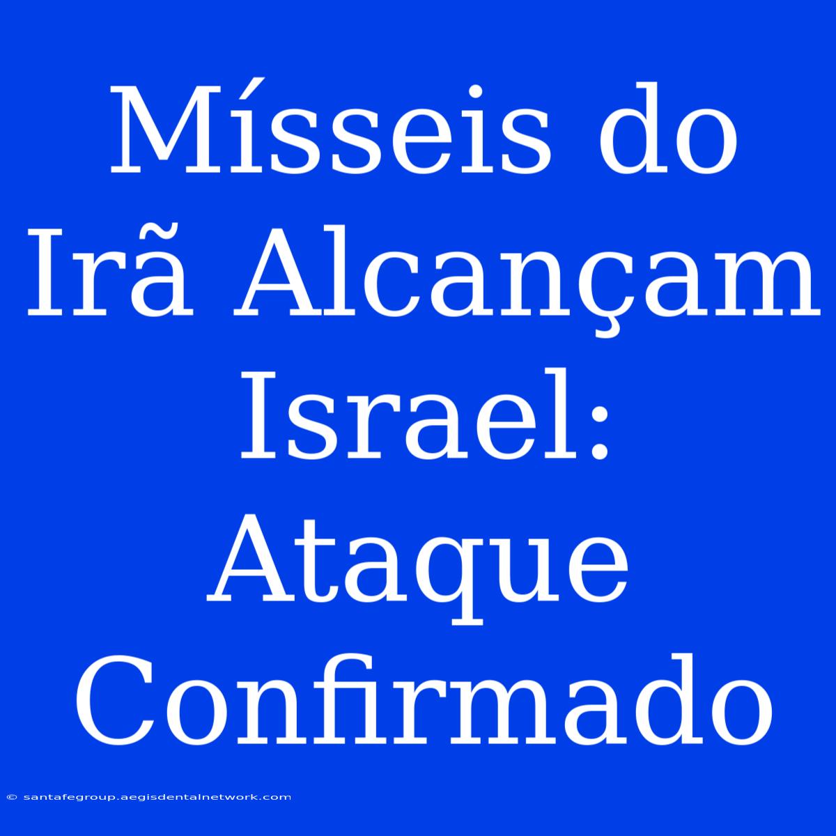 Mísseis Do Irã Alcançam Israel: Ataque Confirmado