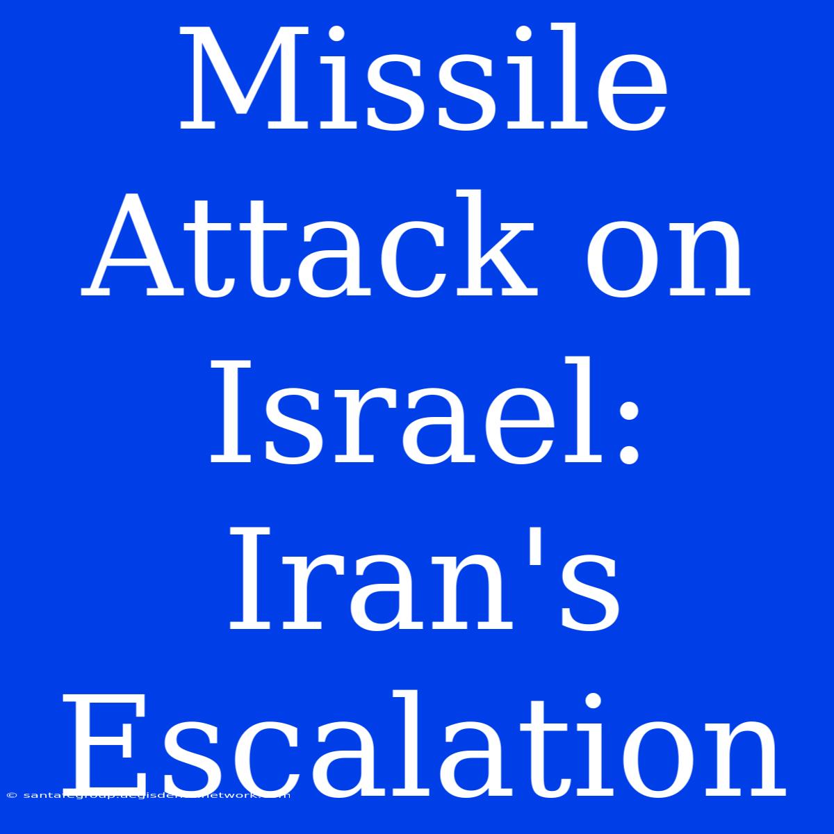 Missile Attack On Israel: Iran's Escalation