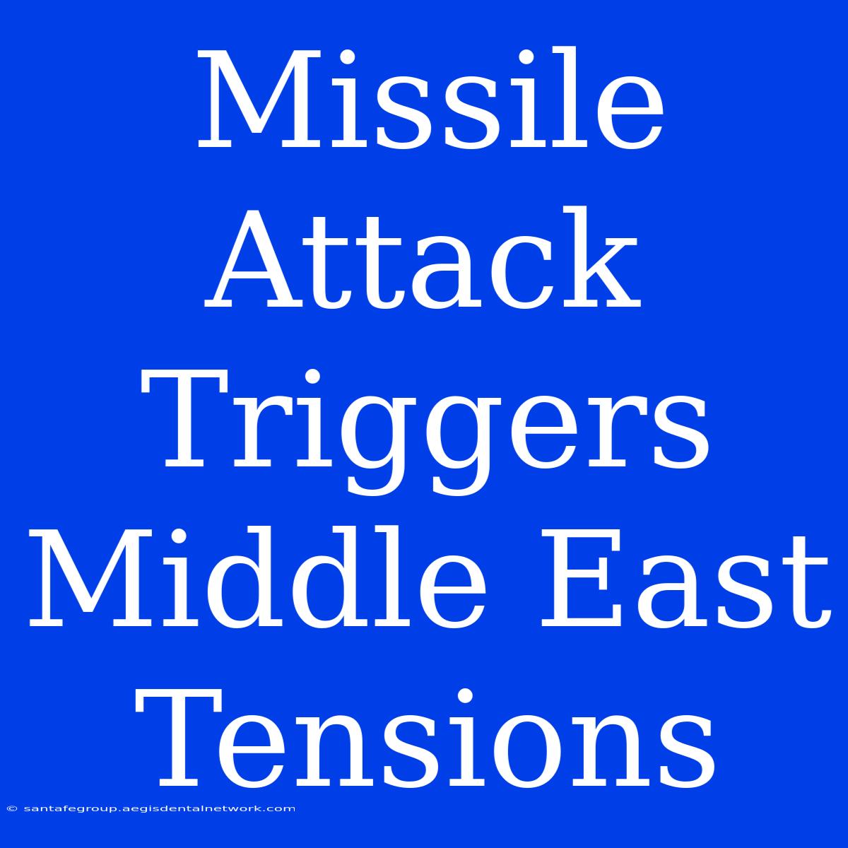 Missile Attack Triggers Middle East Tensions 