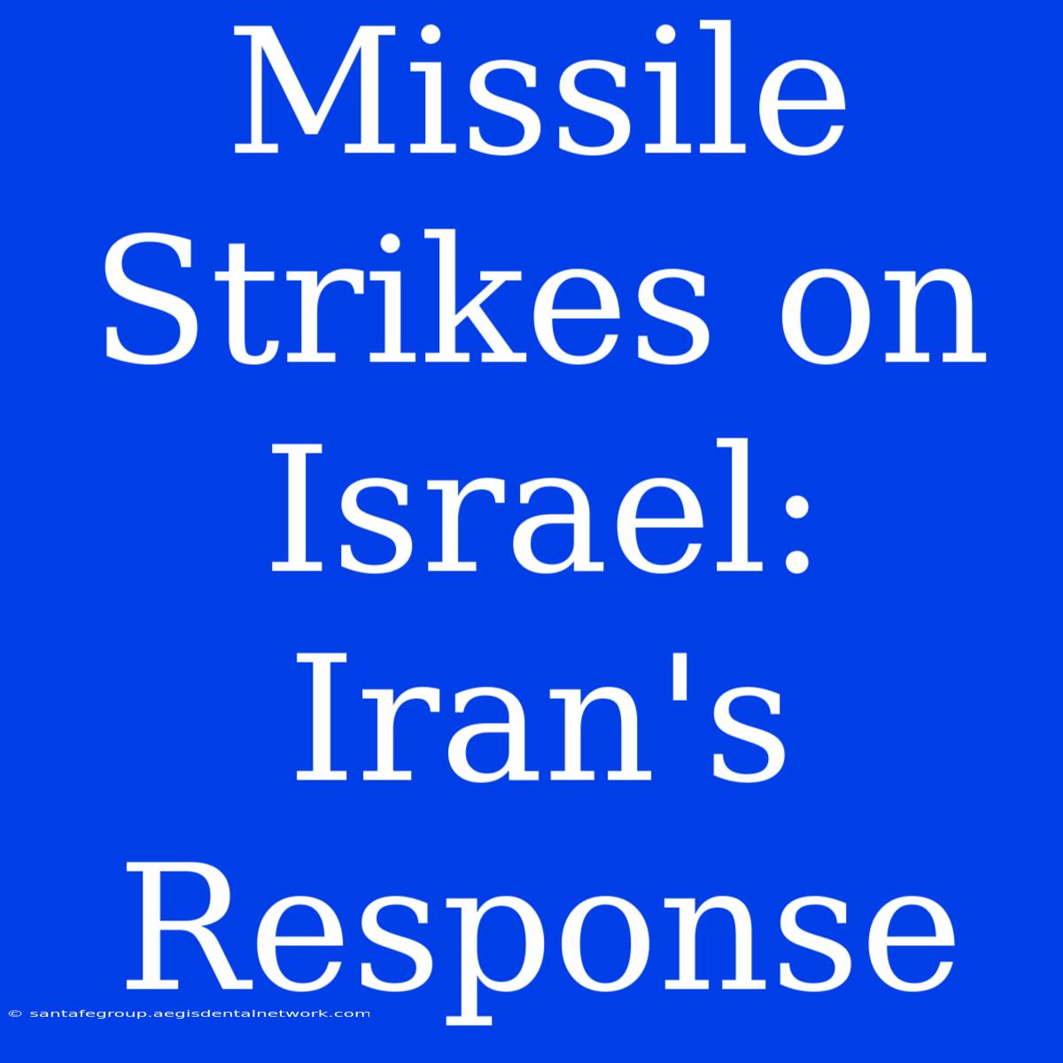 Missile Strikes On Israel: Iran's Response