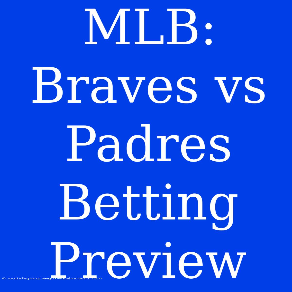 MLB: Braves Vs Padres Betting Preview