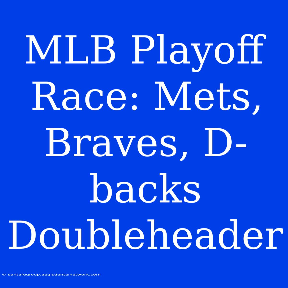 MLB Playoff Race: Mets, Braves, D-backs Doubleheader