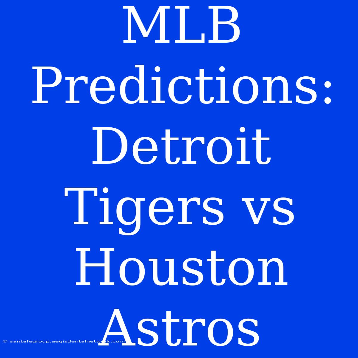 MLB Predictions: Detroit Tigers Vs Houston Astros