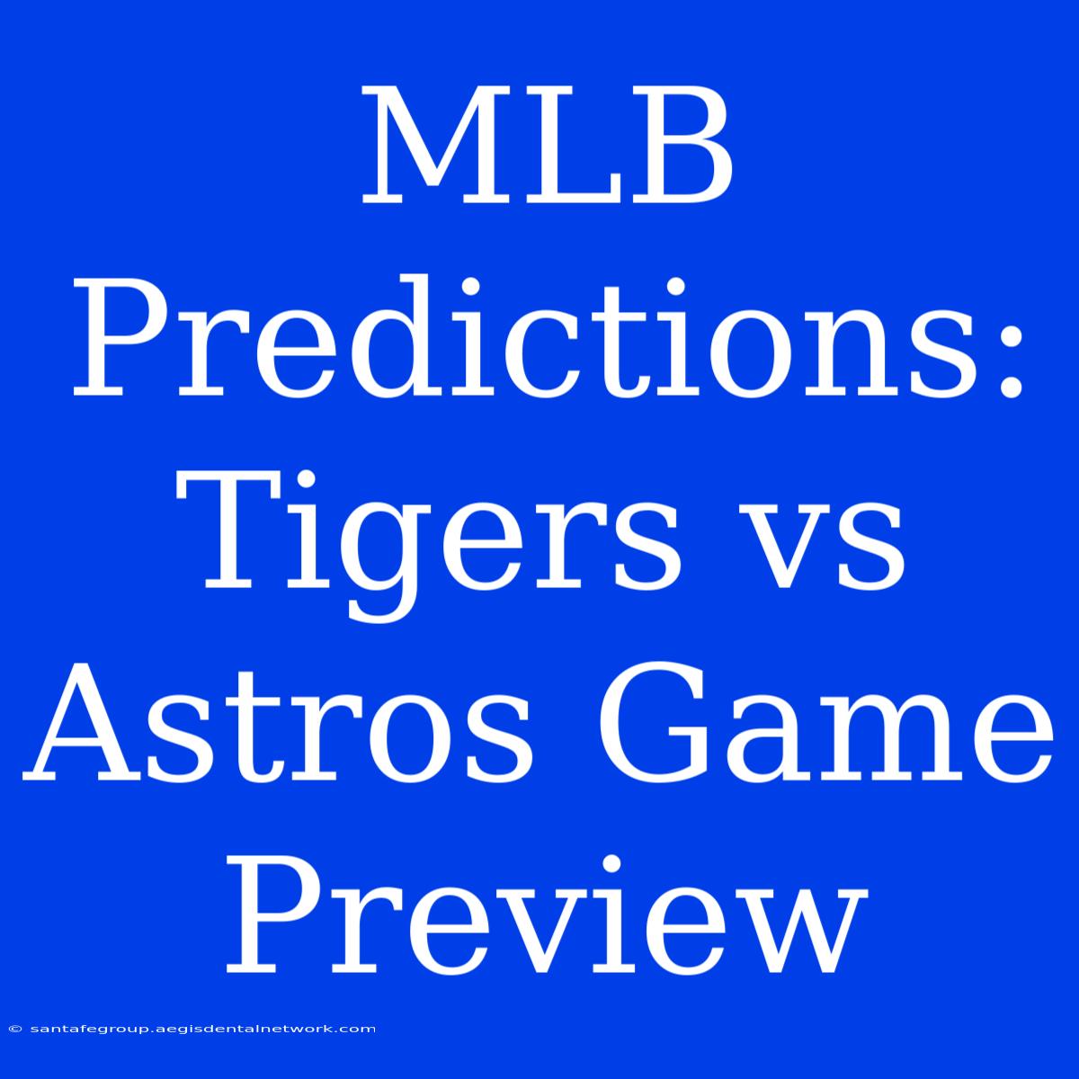 MLB Predictions: Tigers Vs Astros Game Preview