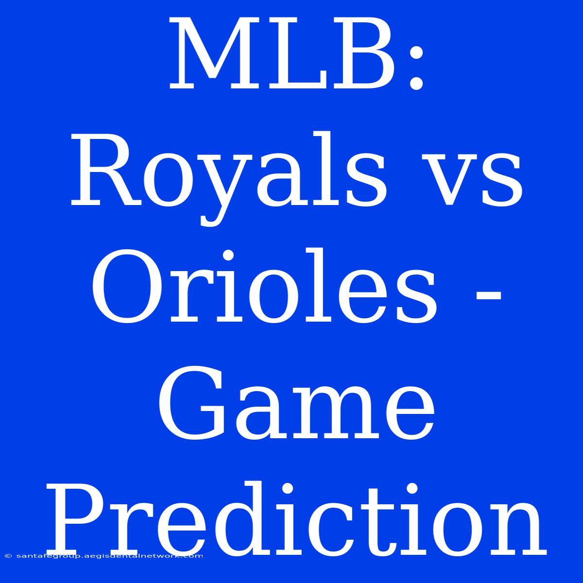 MLB: Royals Vs Orioles - Game Prediction