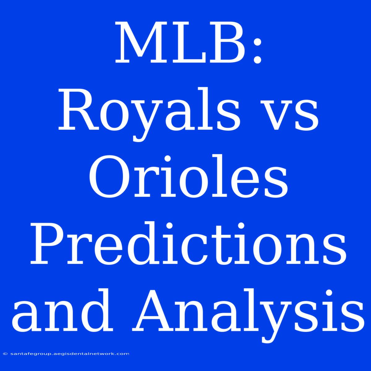 MLB: Royals Vs Orioles Predictions And Analysis