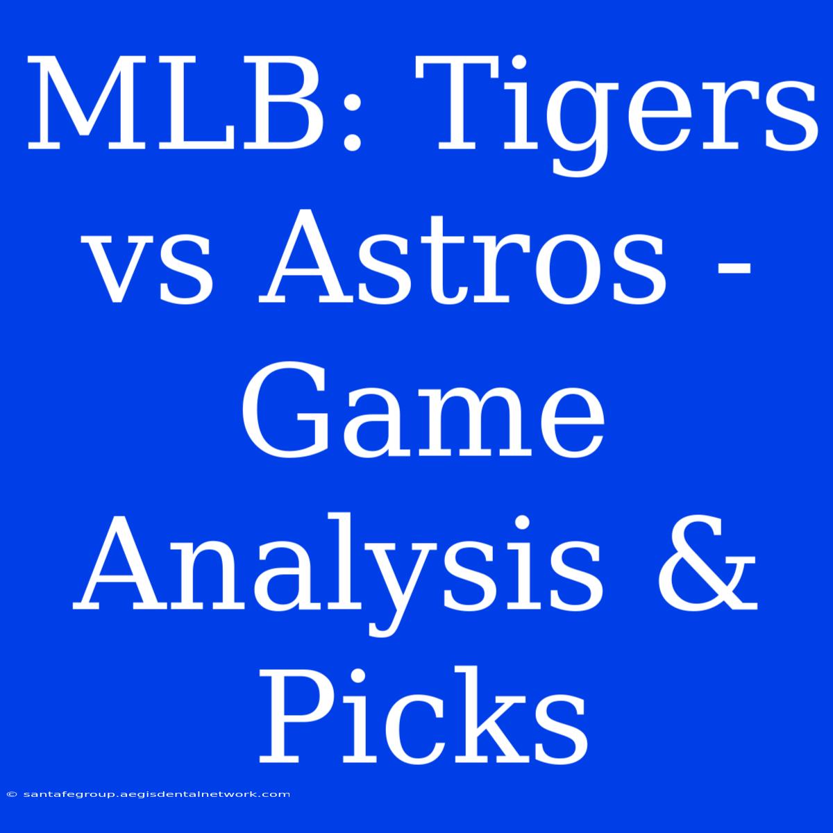 MLB: Tigers Vs Astros - Game Analysis & Picks