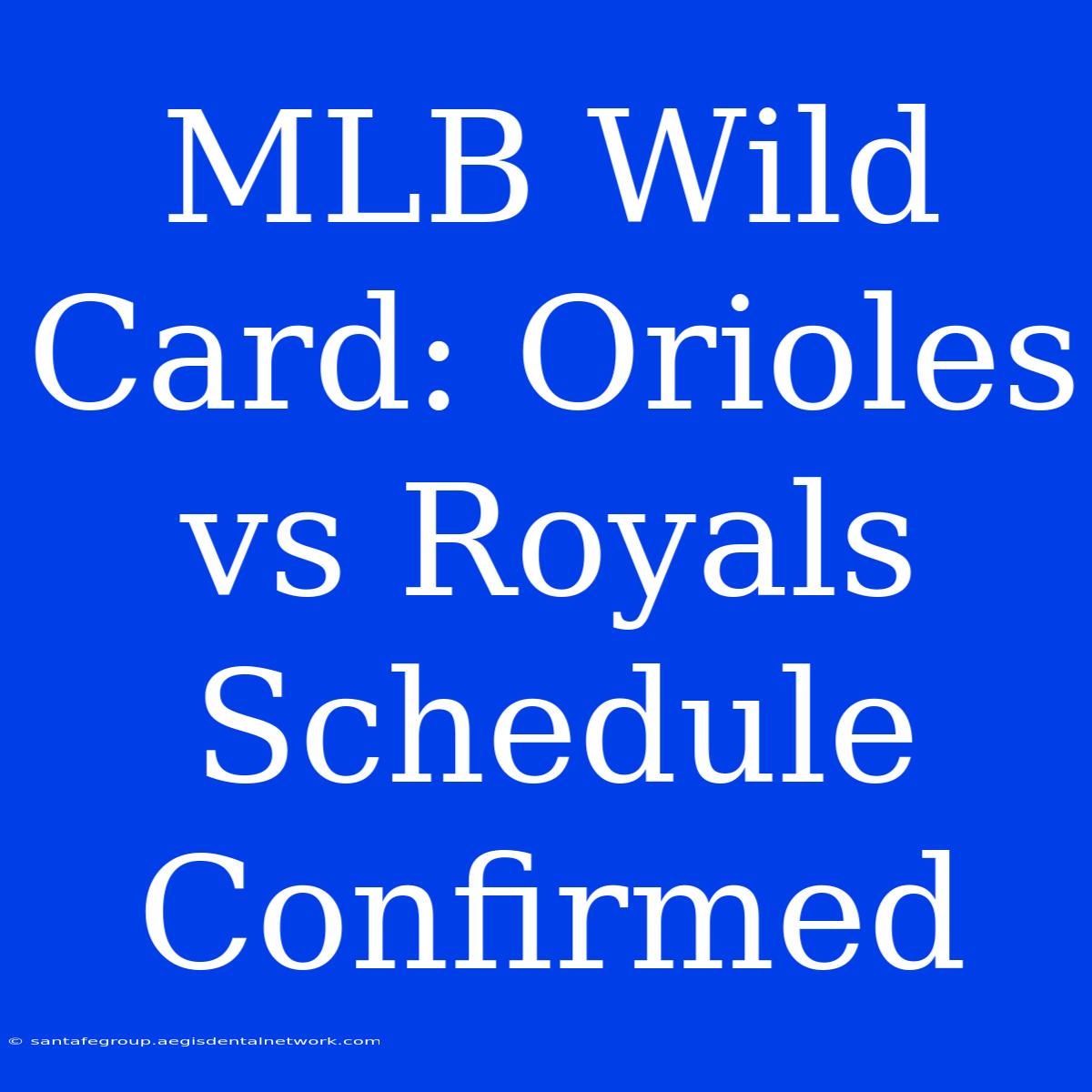 MLB Wild Card: Orioles Vs Royals Schedule Confirmed 