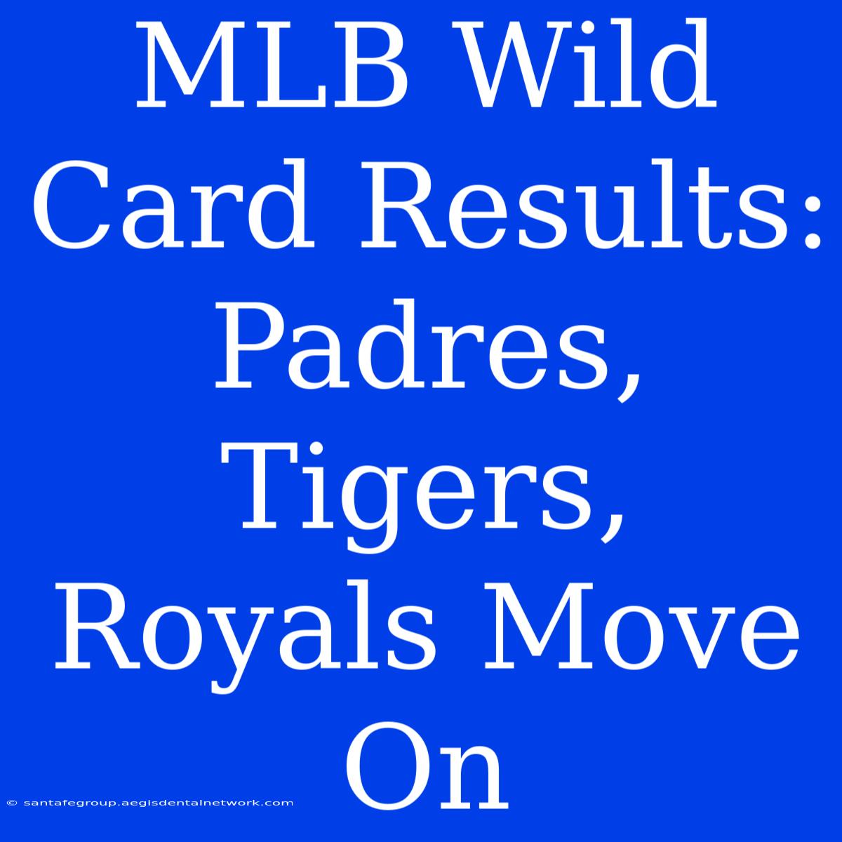 MLB Wild Card Results: Padres, Tigers, Royals Move On