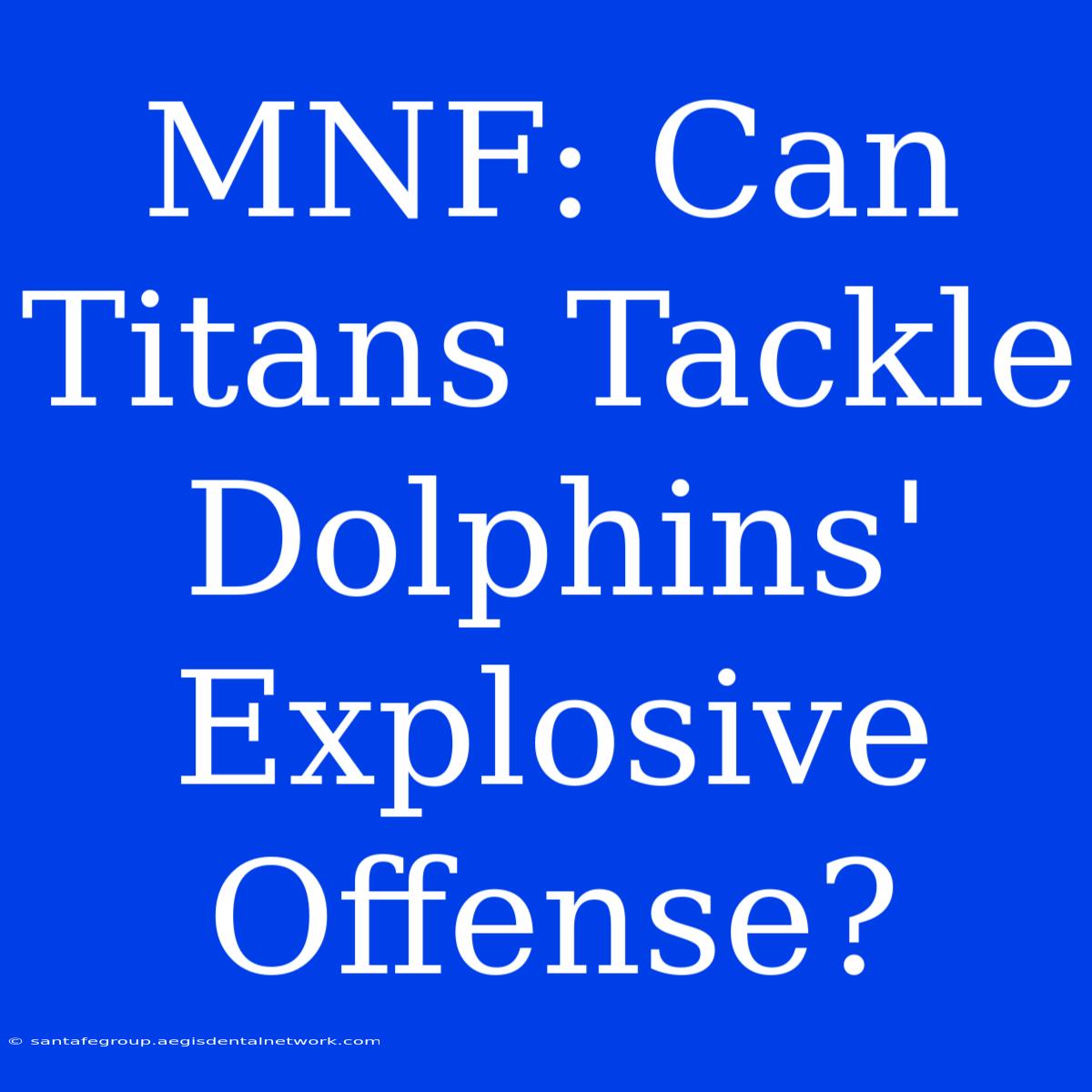 MNF: Can Titans Tackle Dolphins' Explosive Offense?