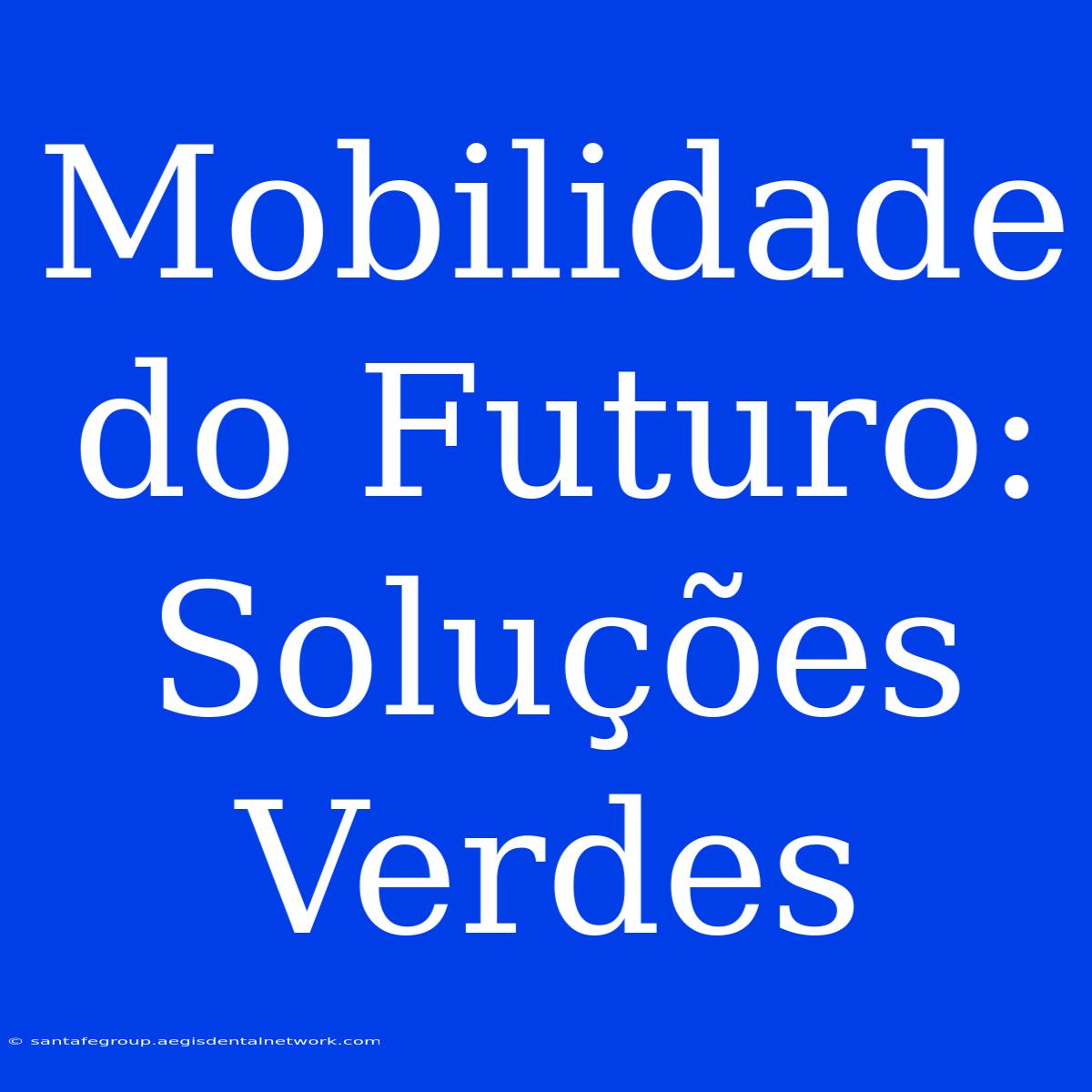 Mobilidade Do Futuro: Soluções Verdes