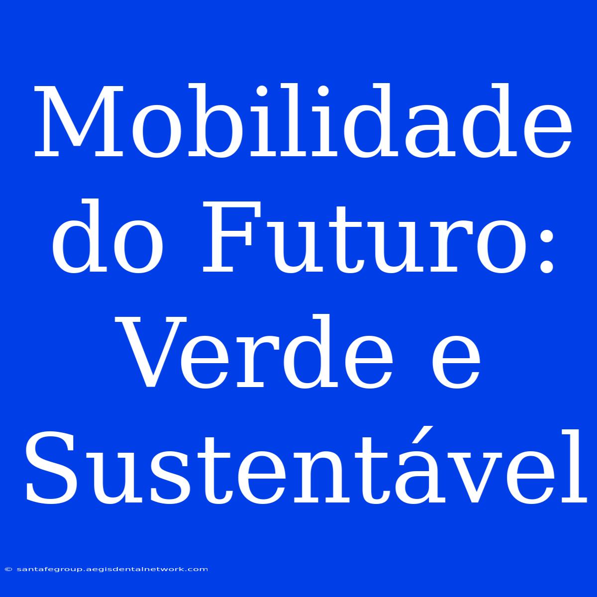 Mobilidade Do Futuro: Verde E Sustentável