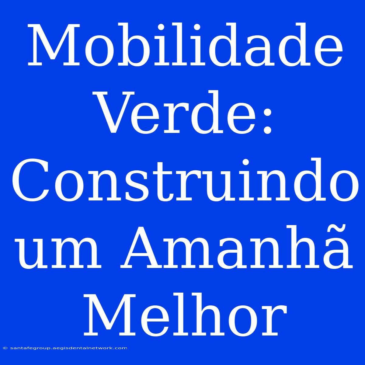 Mobilidade Verde: Construindo Um Amanhã Melhor