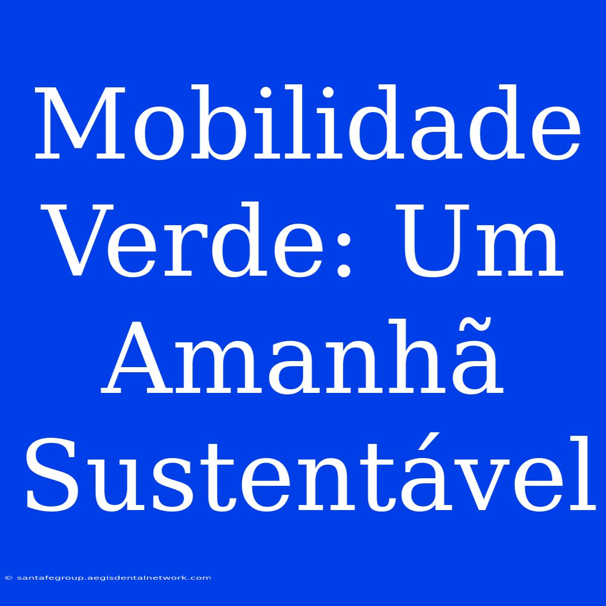 Mobilidade Verde: Um Amanhã Sustentável