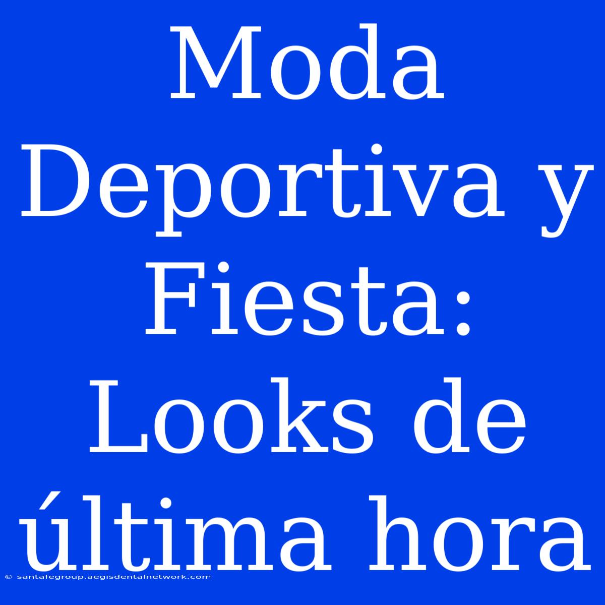 Moda Deportiva Y Fiesta: Looks De Última Hora