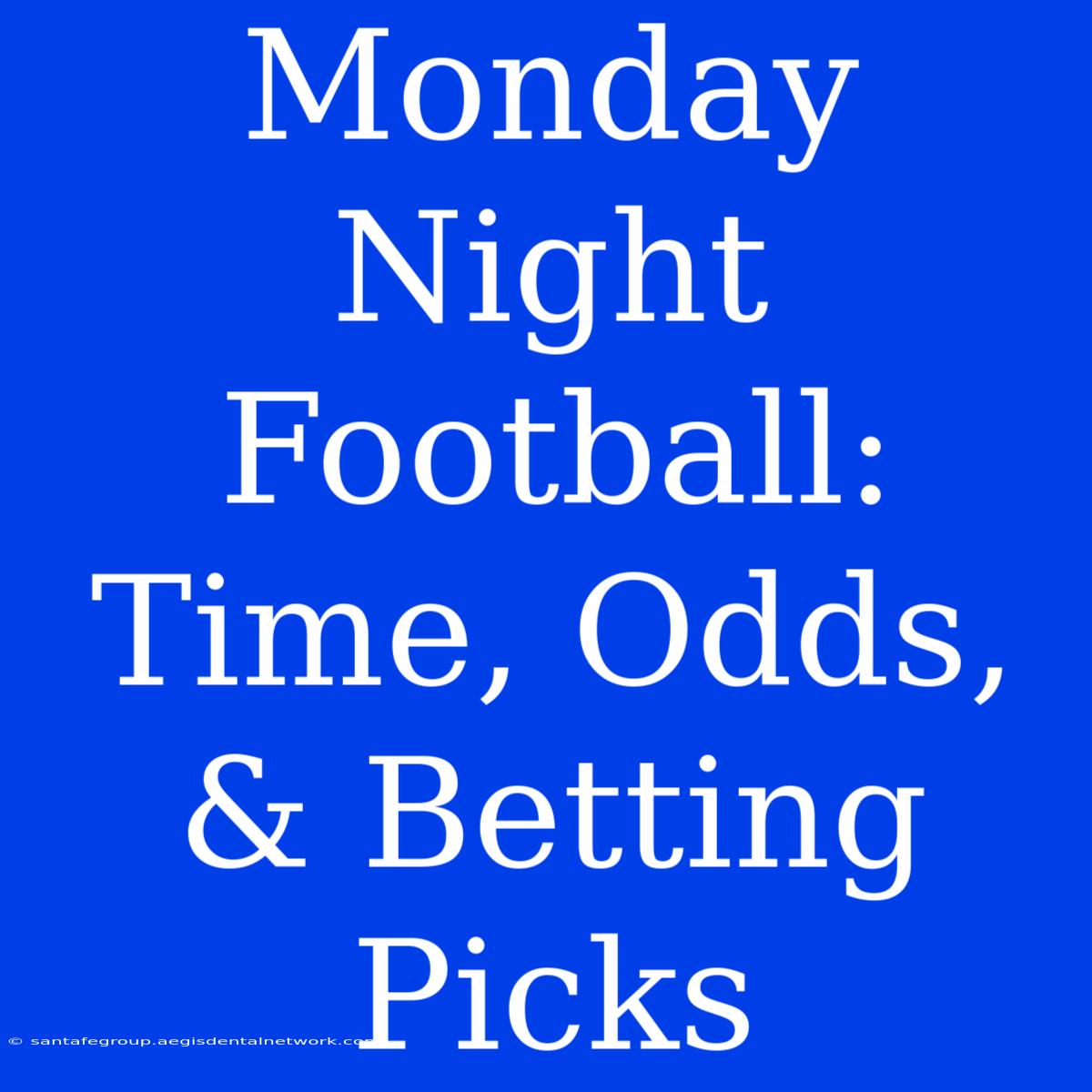 Monday Night Football: Time, Odds, & Betting Picks