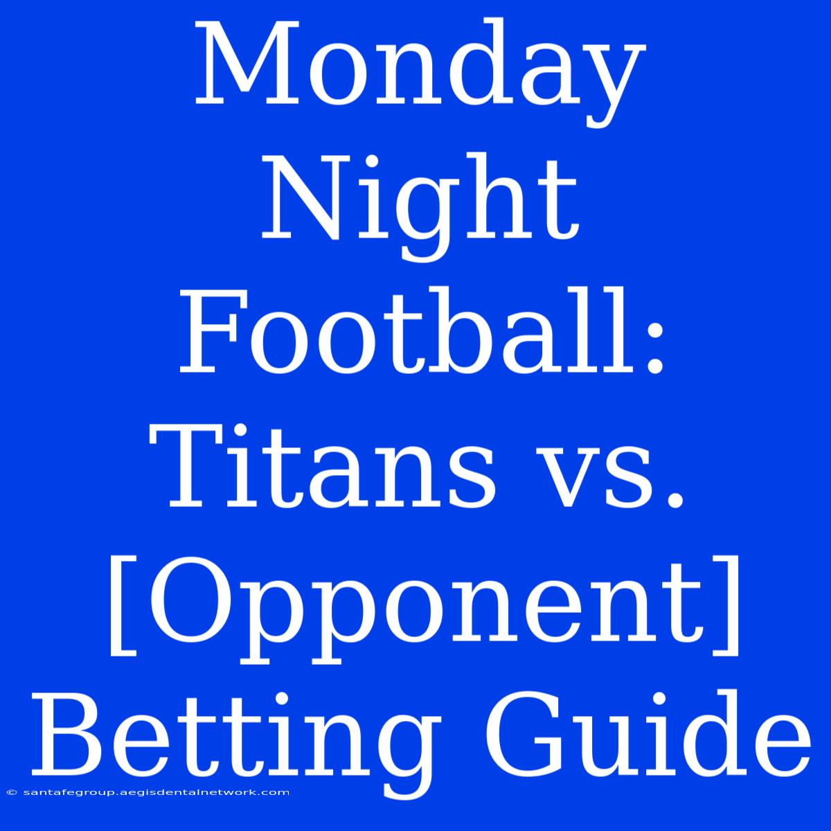 Monday Night Football: Titans Vs. [Opponent] Betting Guide