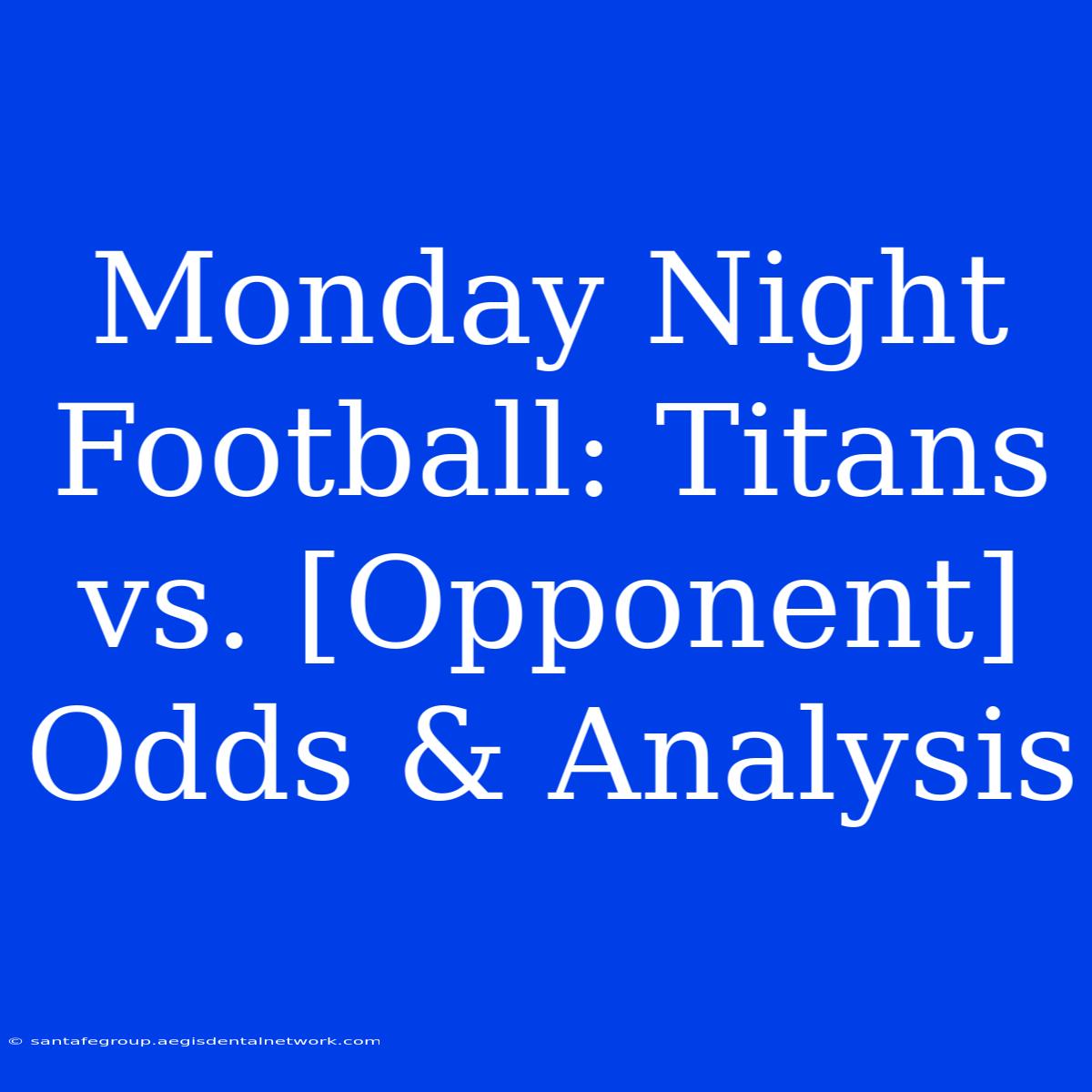 Monday Night Football: Titans Vs. [Opponent] Odds & Analysis