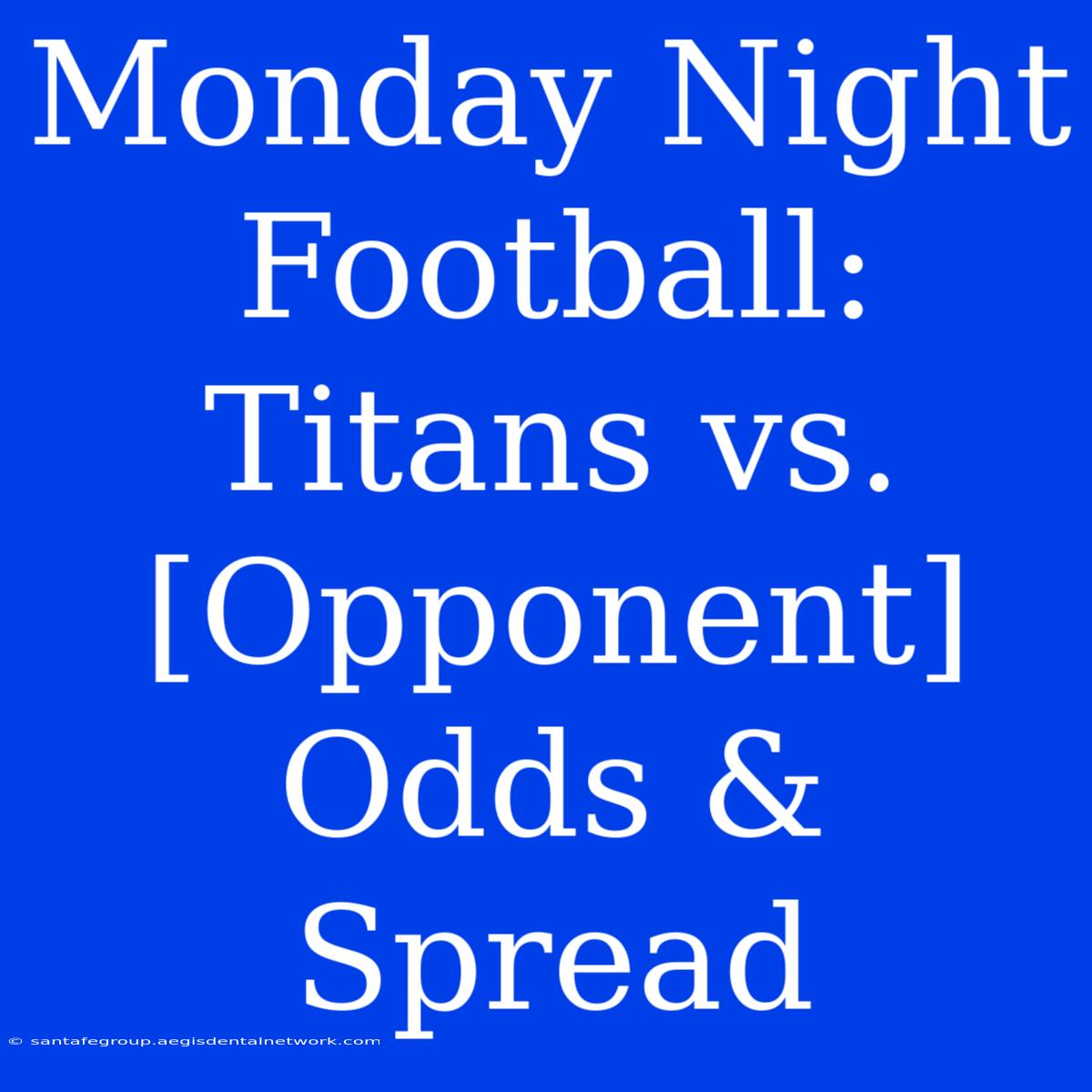 Monday Night Football: Titans Vs. [Opponent] Odds & Spread