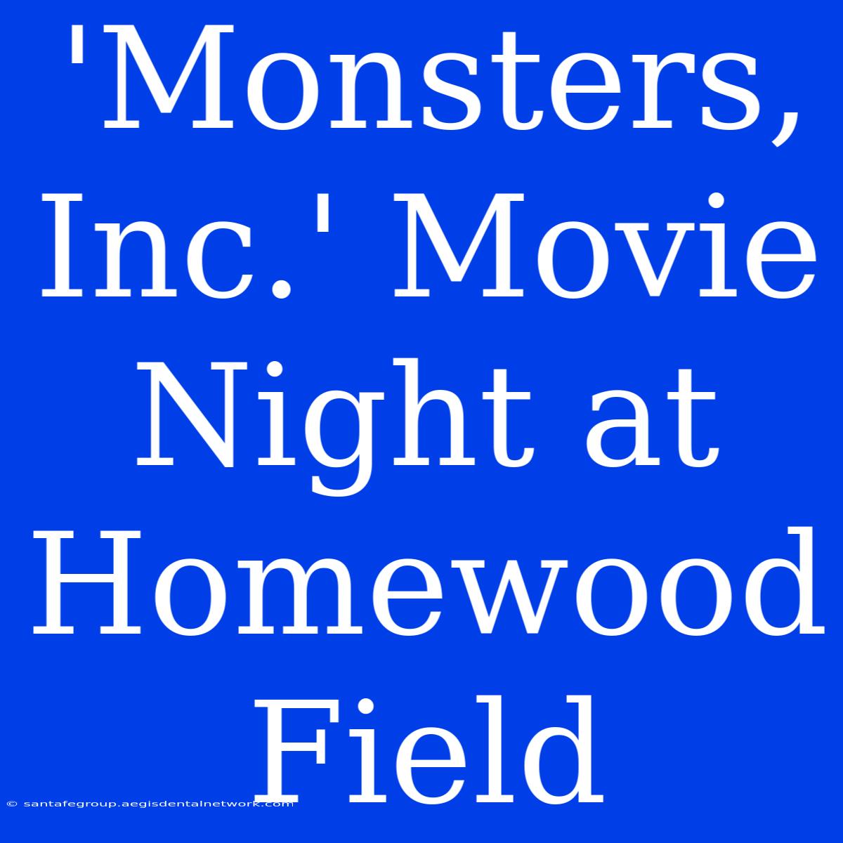 'Monsters, Inc.' Movie Night At Homewood Field