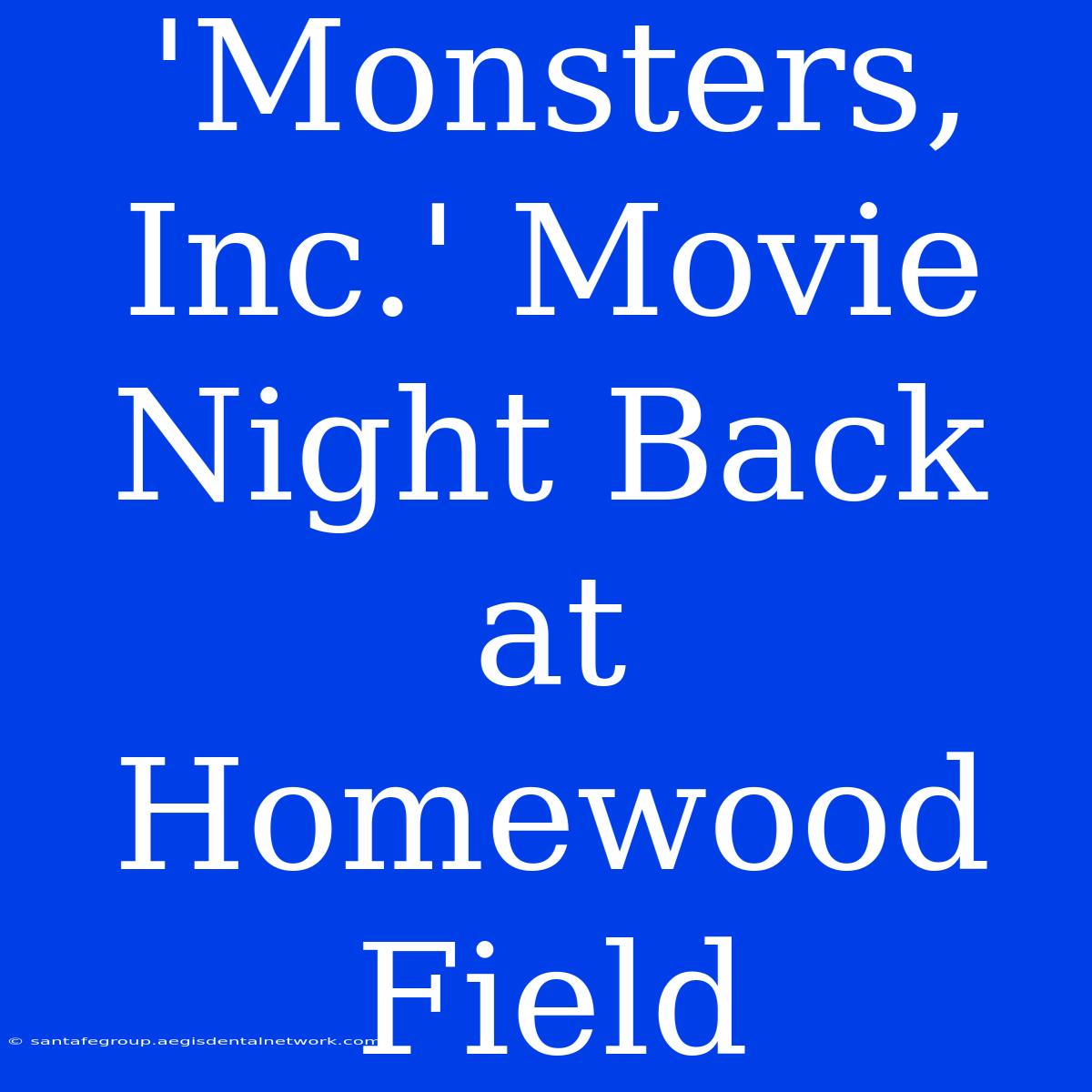 'Monsters, Inc.' Movie Night Back At Homewood Field