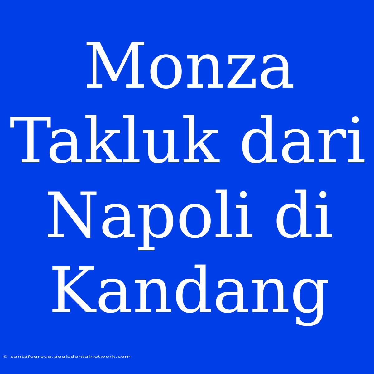 Monza Takluk Dari Napoli Di Kandang