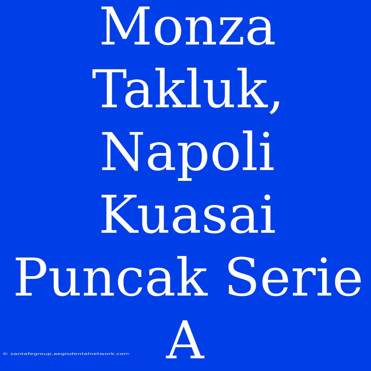 Monza Takluk, Napoli Kuasai Puncak Serie A