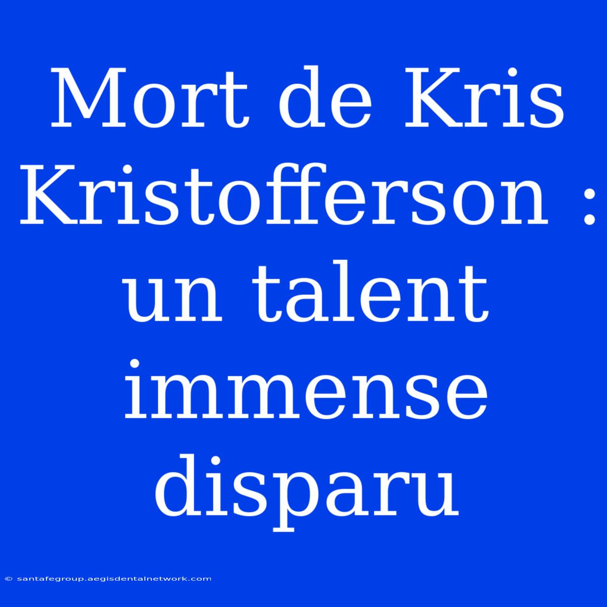 Mort De Kris Kristofferson : Un Talent Immense Disparu 