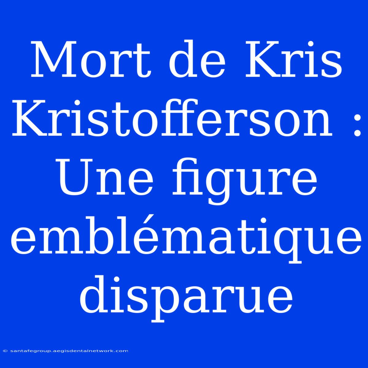 Mort De Kris Kristofferson : Une Figure Emblématique Disparue