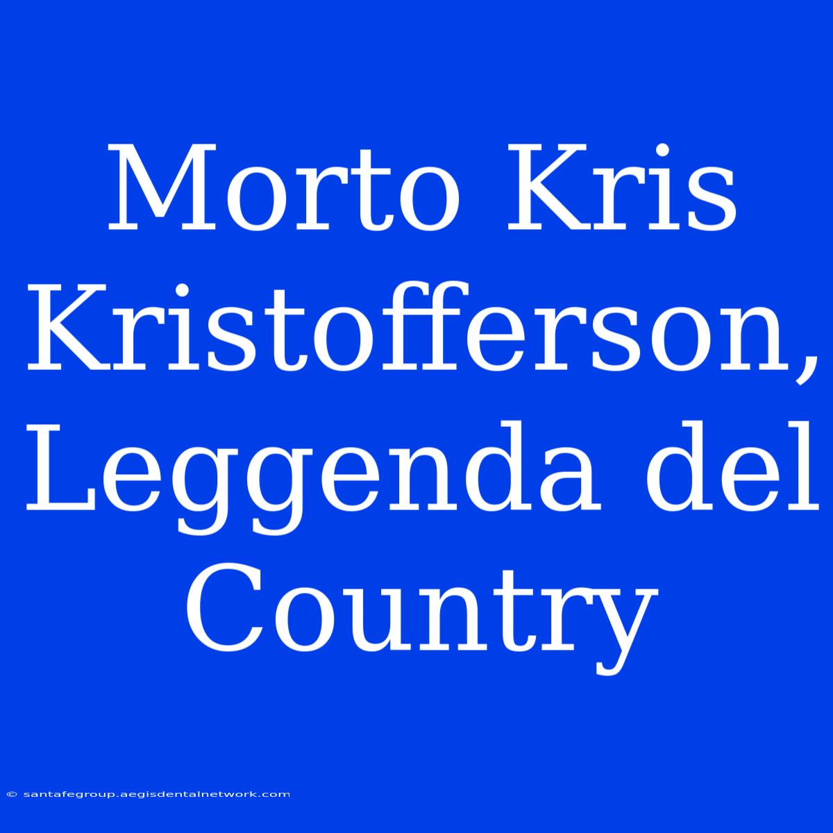 Morto Kris Kristofferson, Leggenda Del Country