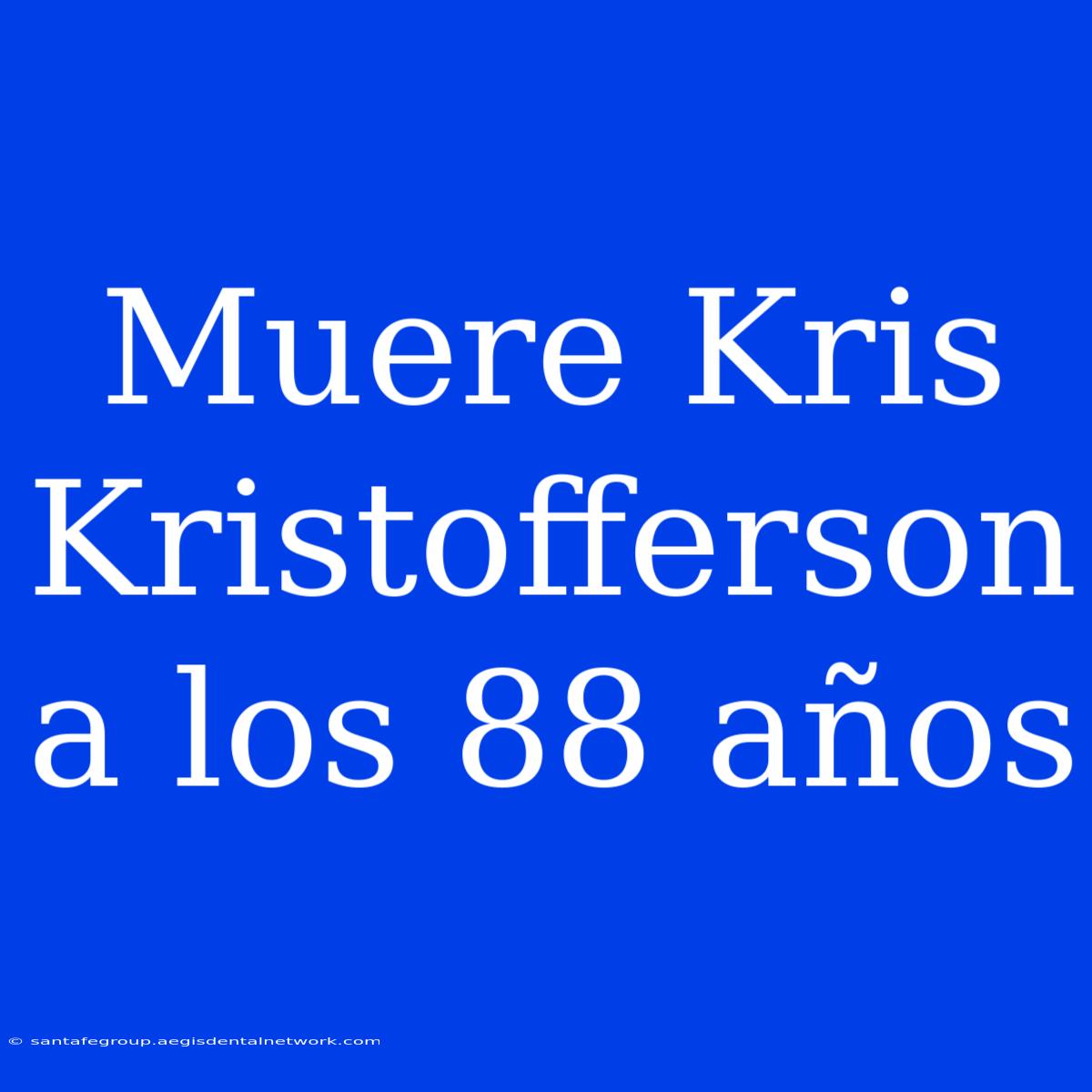 Muere Kris Kristofferson A Los 88 Años