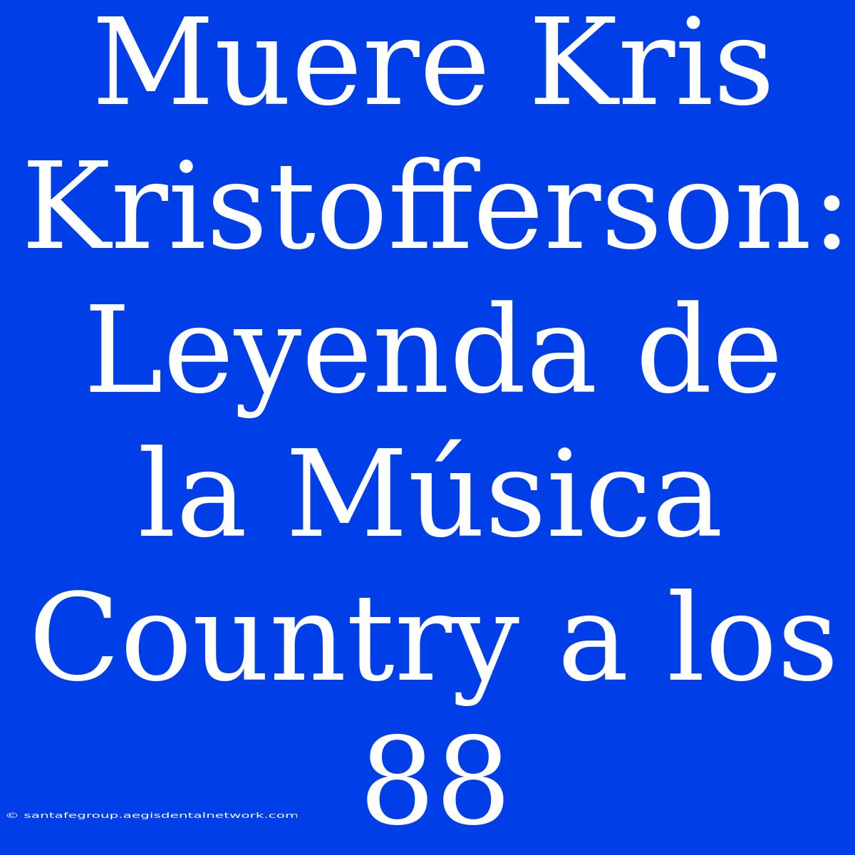 Muere Kris Kristofferson: Leyenda De La Música Country A Los 88