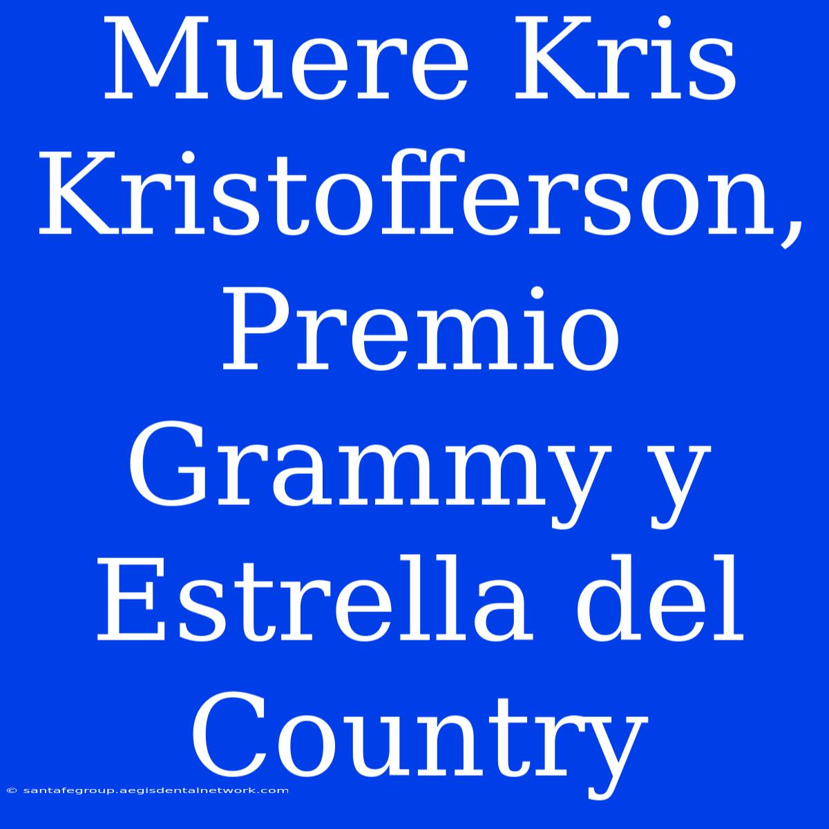 Muere Kris Kristofferson, Premio Grammy Y Estrella Del Country