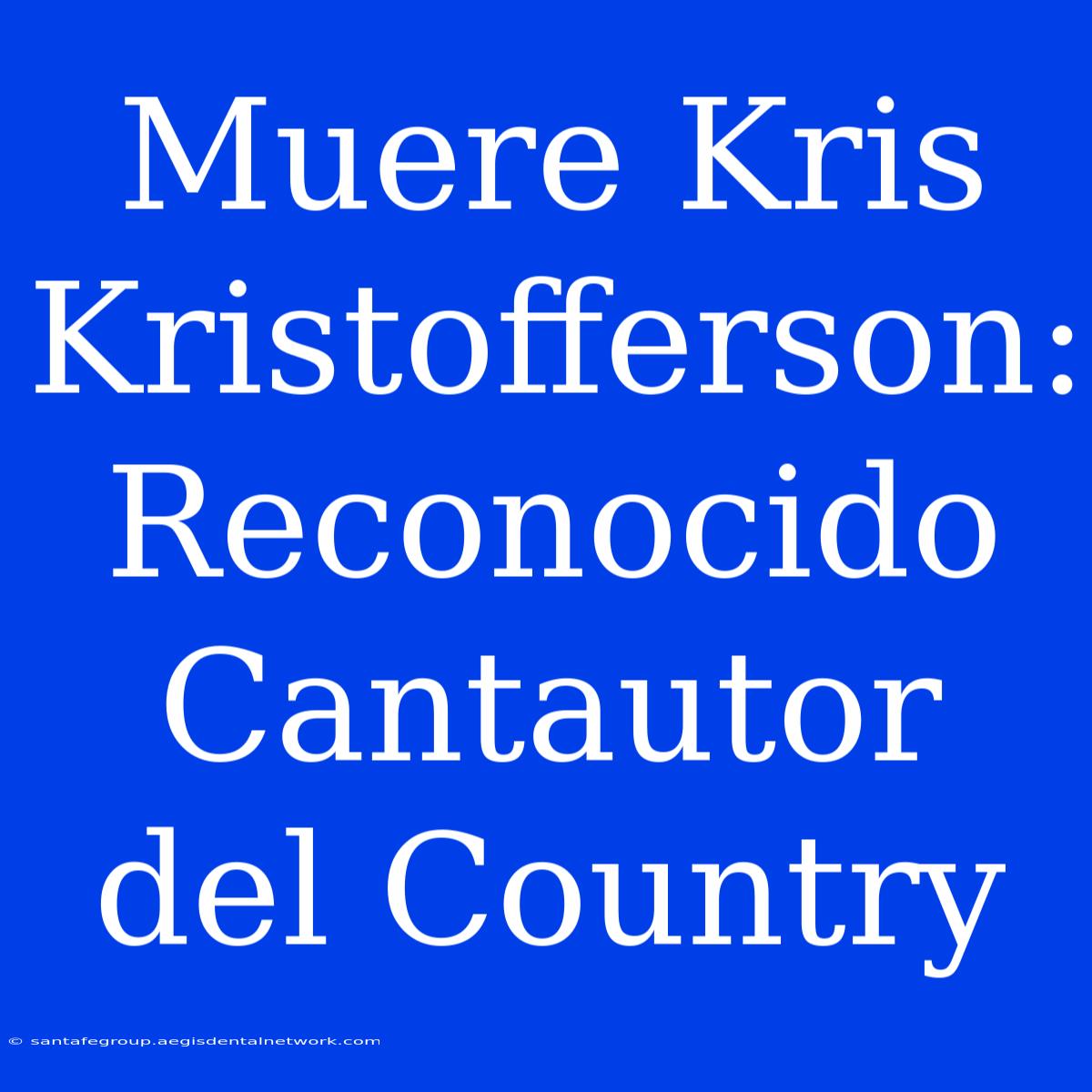 Muere Kris Kristofferson: Reconocido Cantautor Del Country