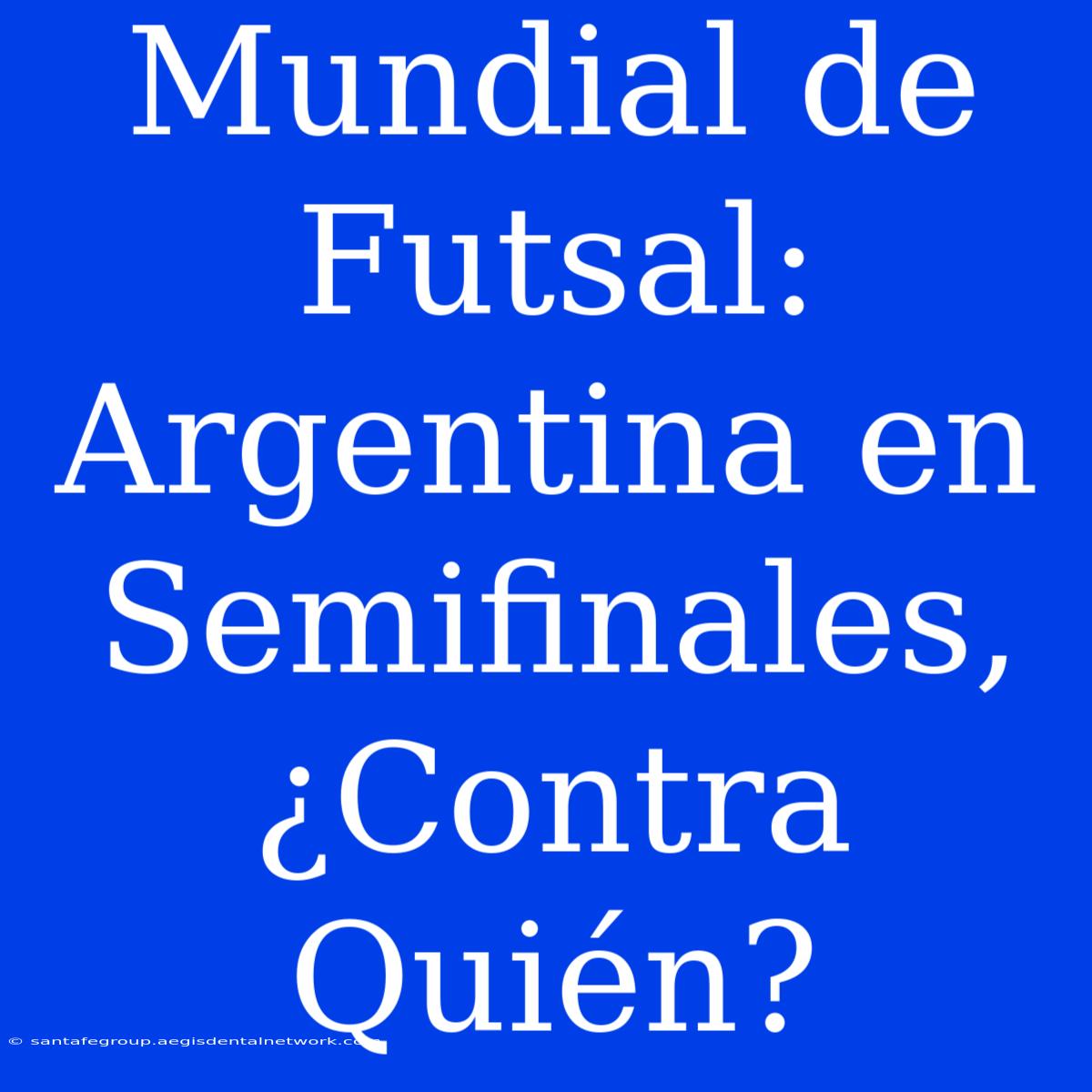 Mundial De Futsal: Argentina En Semifinales, ¿Contra Quién?