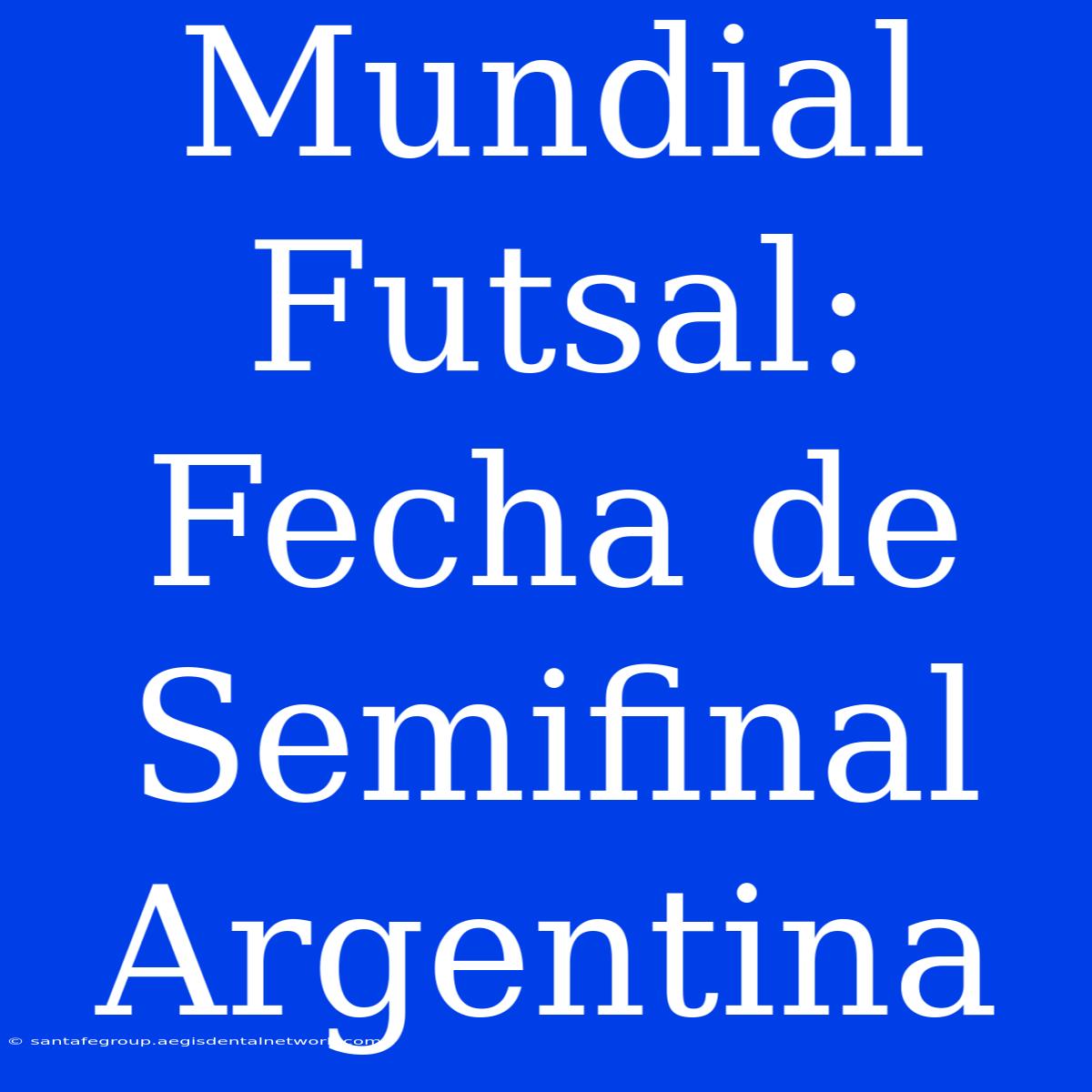 Mundial Futsal: Fecha De Semifinal Argentina