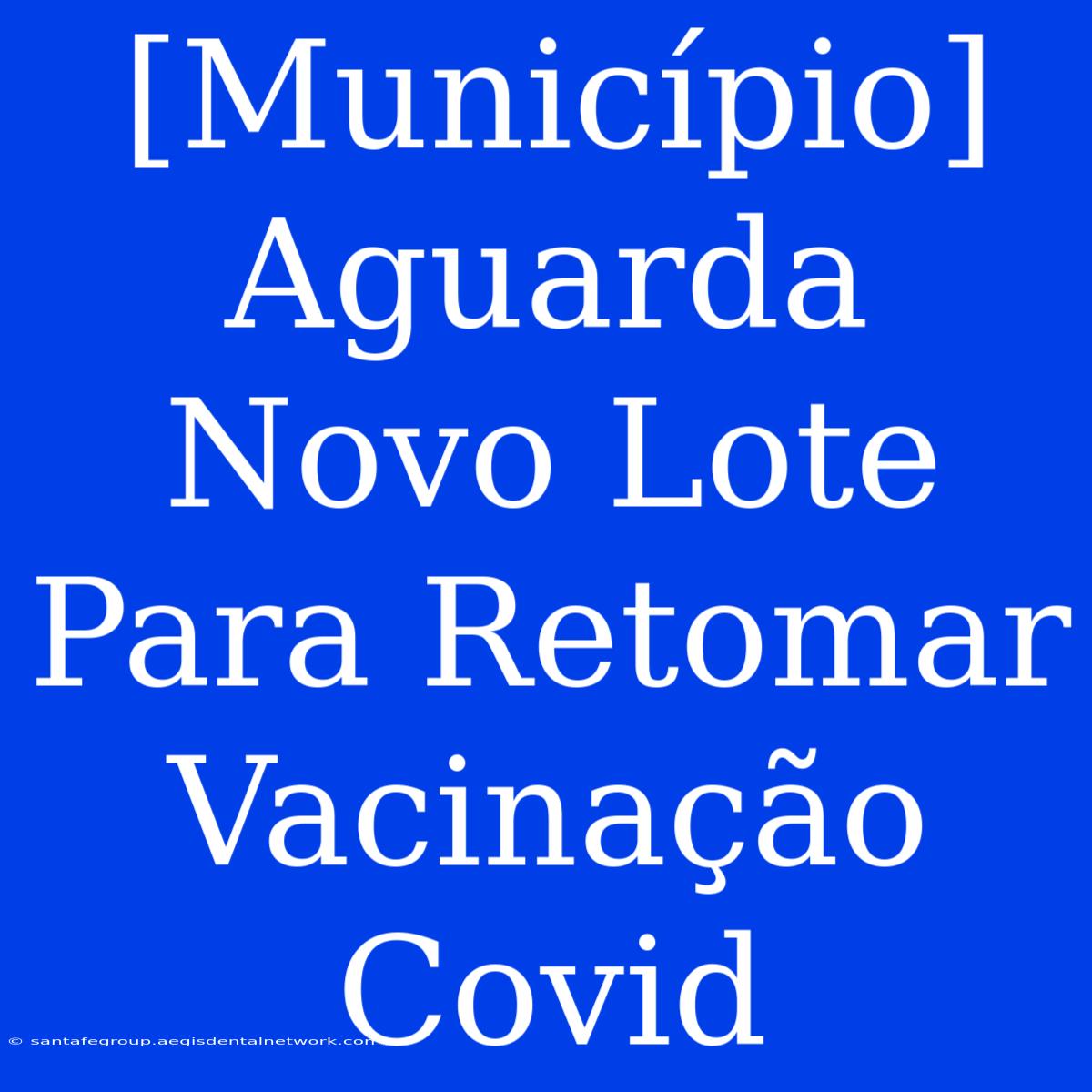 [Município] Aguarda Novo Lote Para Retomar Vacinação Covid