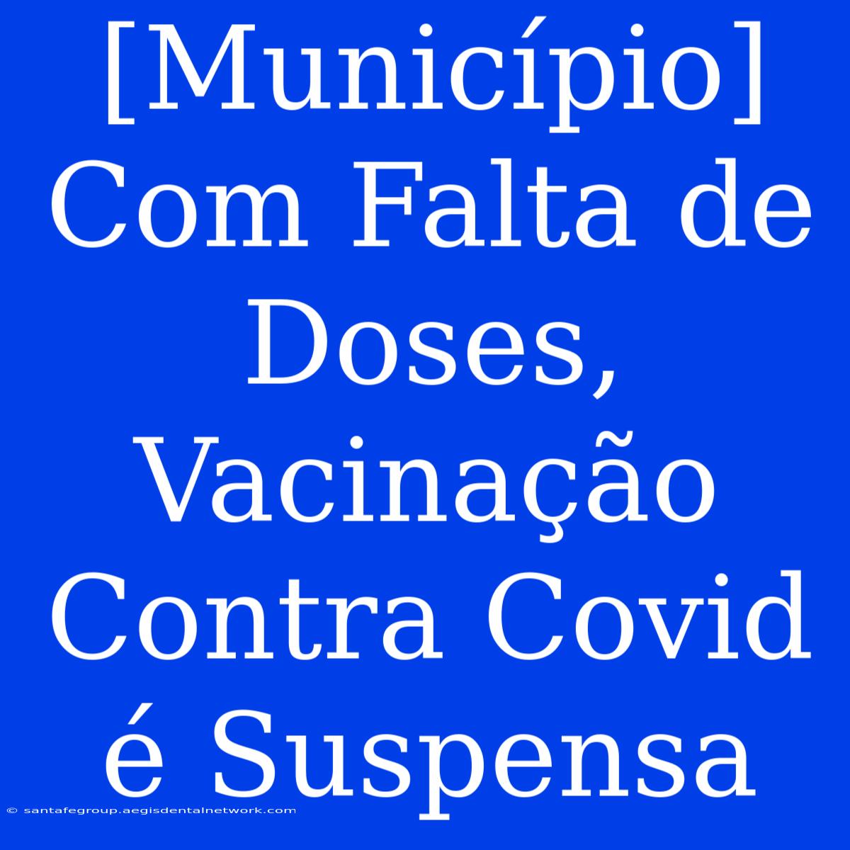 [Município] Com Falta De Doses, Vacinação Contra Covid É Suspensa