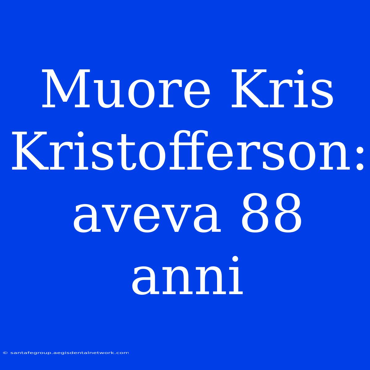 Muore Kris Kristofferson: Aveva 88 Anni