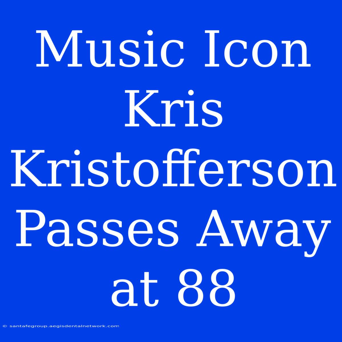 Music Icon Kris Kristofferson Passes Away At 88