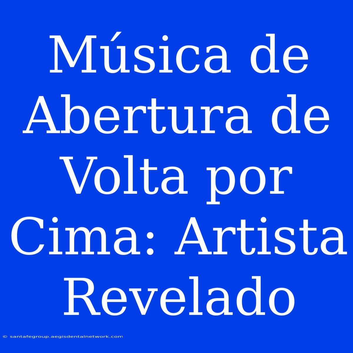 Música De Abertura De Volta Por Cima: Artista Revelado