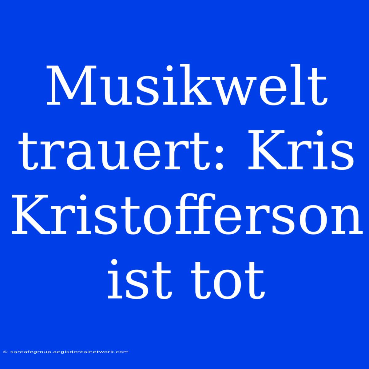 Musikwelt Trauert: Kris Kristofferson Ist Tot