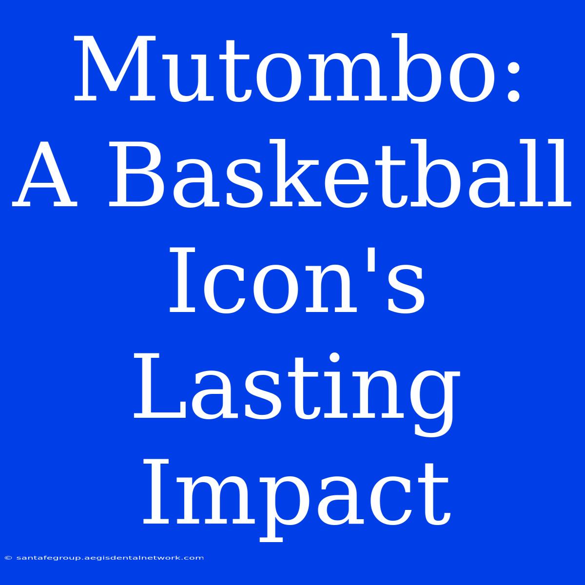 Mutombo:  A Basketball Icon's Lasting Impact 