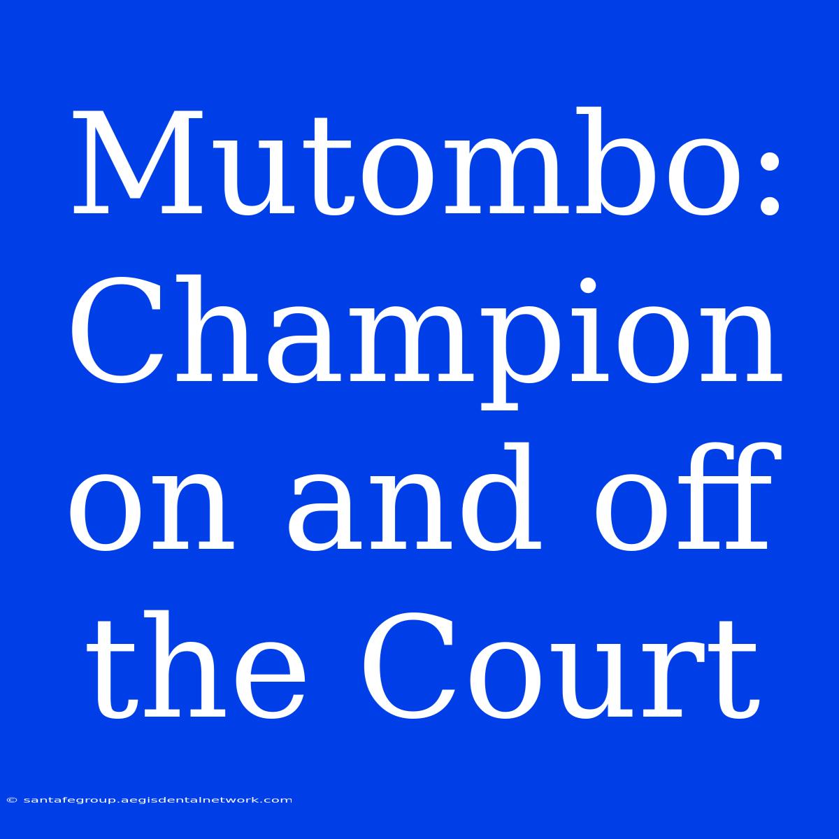 Mutombo: Champion On And Off The Court